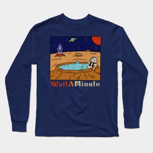 Wait a Minute on Space Long Sleeve T-Shirt